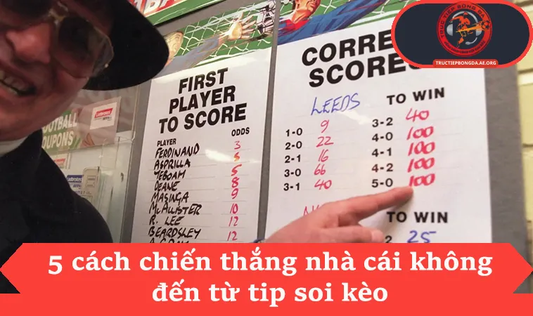 Hướng Dẫn 5 Cách Chiến Thắng Nhà Cái Từ Kinh Nghiệm 3 5 cách chiến thắng nhà cái không đến từ tip soi kèo