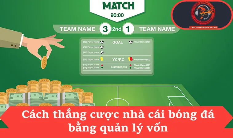 Hướng Dẫn 5 Cách Chiến Thắng Nhà Cái Từ Kinh Nghiệm 2 Cách thắng cược nhà cái bóng đá bằng quản lý vốn