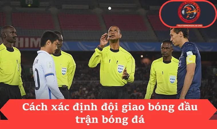 Kèo Giao Bóng Trước Là Gì Với Xác Suất Tung Đồng Xu 50% 2 Cách xác định đội giao bóng đầu trận bóng đá