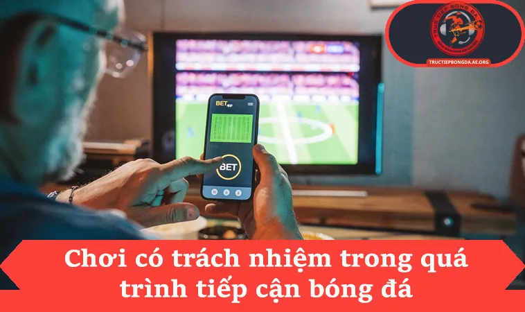 Chơi có trách nhiệm 1 Chơi có trách nhiệm trong quá trình tiếp cận bóng đá
