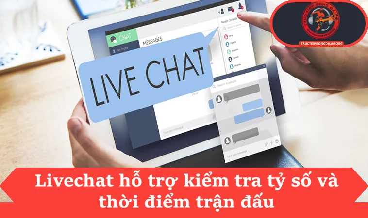 Liên hệ 1 Livechat hỗ trợ kiểm tra tỷ số và thời điểm trận đấu