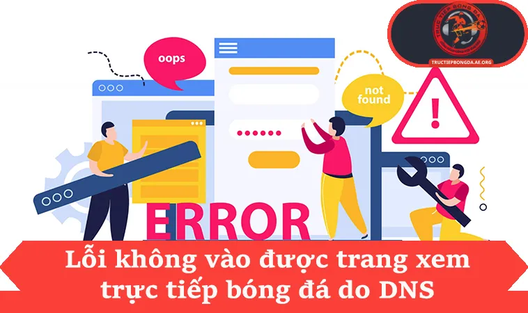 Lỗi không vào được trang xem trực tiếp bóng đá do DNS