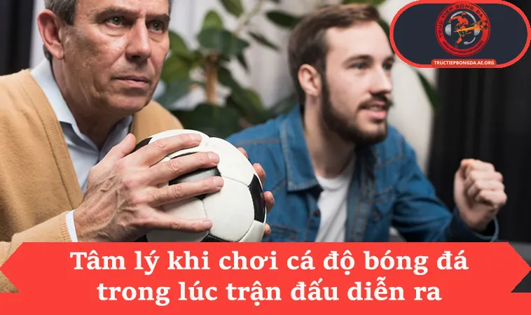 Hướng Dẫn Cách Quản Lý Cảm Xúc Khi Chơi Cá Độ 2026 1 Tâm lý khi chơi cá độ bóng đá trong lúc trận đấu diễn ra