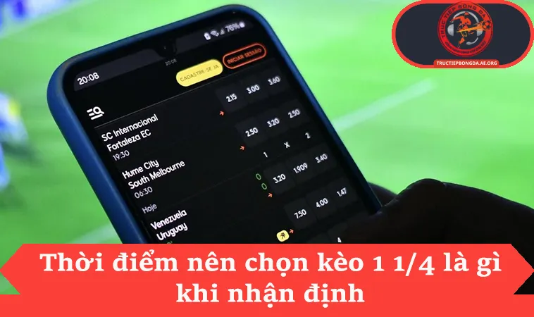 Kèo 1 1/4 Là Gì Với 3 Kịch Bản Tỉ Số Thực Tế 3 Thời điểm nên chọn kèo 1 1/4 là gì khi nhận định