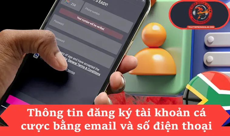 Thông tin đăng ký tài khoản cá cược bằng email và số điện thoại