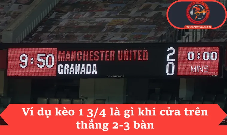 Kèo 1 3/4 Là Gì Với 3 Kịch Bản Tỉ Số Phổ Biến Nhất 2 Ví dụ kèo 1 3/4 là gì khi cửa trên thắng 2-3 bàn
